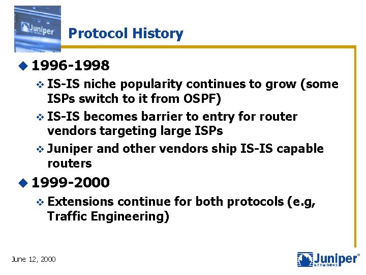 Protocol History u 1996 -1998 v IS-IS niche popularity continues to grow (some ISPs