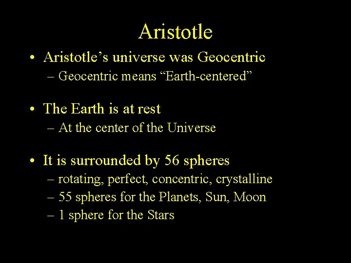 Aristotle • Aristotle’s universe was Geocentric – Geocentric means “Earth-centered” • The Earth is Aristotle • Aristotle’s universe was Geocentric – Geocentric means “Earth-centered” • The Earth is