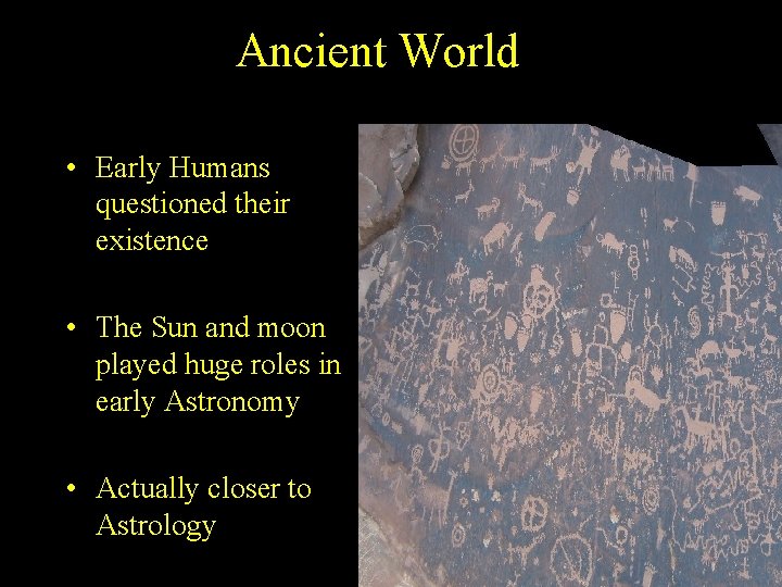 Ancient World • Early Humans questioned their existence • The Sun and moon played Ancient World • Early Humans questioned their existence • The Sun and moon played