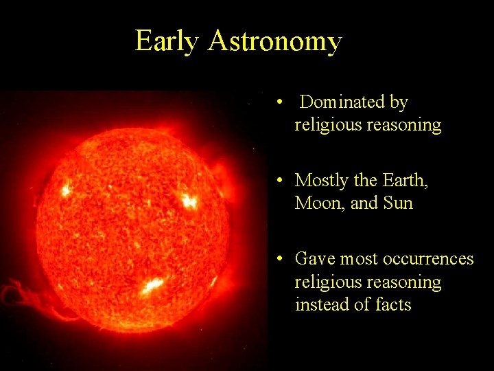 Early Astronomy • Dominated by religious reasoning • Mostly the Earth, Moon, and Sun Early Astronomy • Dominated by religious reasoning • Mostly the Earth, Moon, and Sun