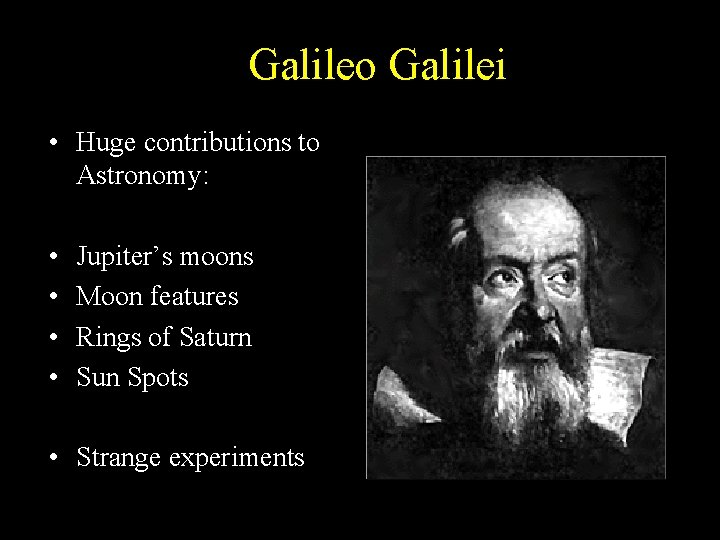 Galileo Galilei • Huge contributions to Astronomy: • • Jupiter’s moons Moon features Rings Galileo Galilei • Huge contributions to Astronomy: • • Jupiter’s moons Moon features Rings