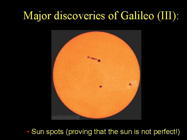 Major discoveries of Galileo (III): • Sun spots (proving that the sun is not Major discoveries of Galileo (III): • Sun spots (proving that the sun is not