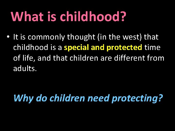 What is childhood? • It is commonly thought (in the west) that childhood is