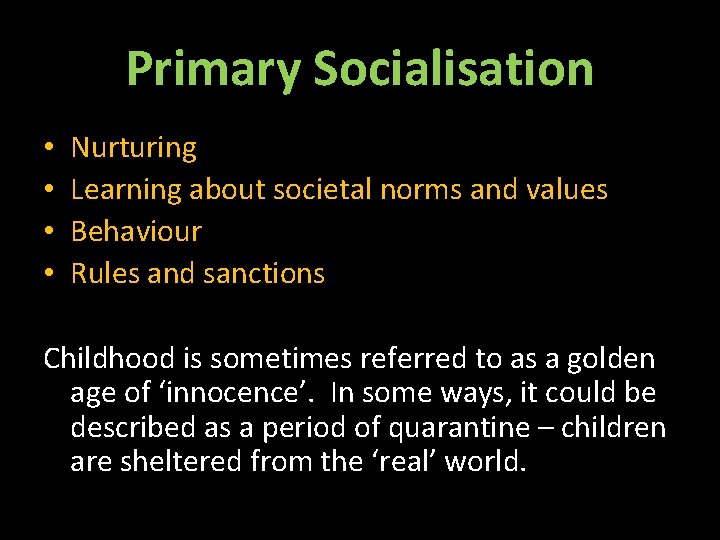 Primary Socialisation • • Nurturing Learning about societal norms and values Behaviour Rules and Primary Socialisation • • Nurturing Learning about societal norms and values Behaviour Rules and