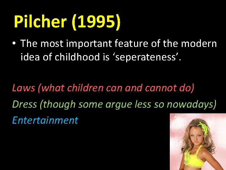 Pilcher (1995) • The most important feature of the modern idea of childhood is Pilcher (1995) • The most important feature of the modern idea of childhood is