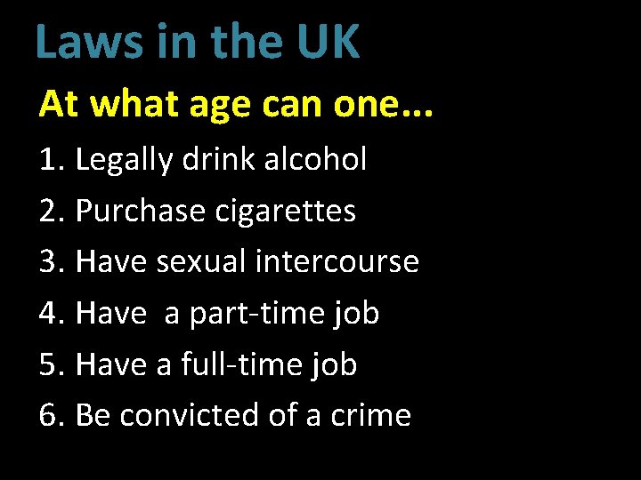 Laws in the UK At what age can one. . . 1. Legally drink