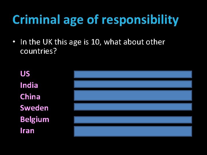 Criminal age of responsibility • In the UK this age is 10, what about Criminal age of responsibility • In the UK this age is 10, what about