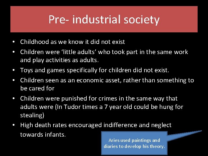 Pre- industrial society • Childhood as we know it did not exist • Children