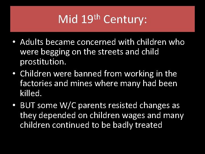 Mid 19 th Century: • Adults became concerned with children who were begging on