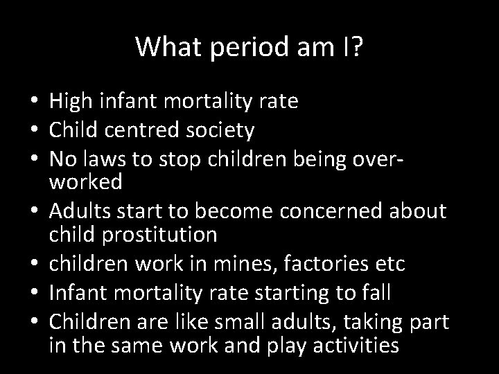 What period am I? • High infant mortality rate • Child centred society •