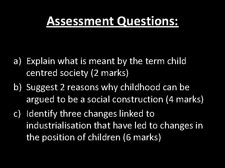 Assessment Questions: a) Explain what is meant by the term child centred society (2