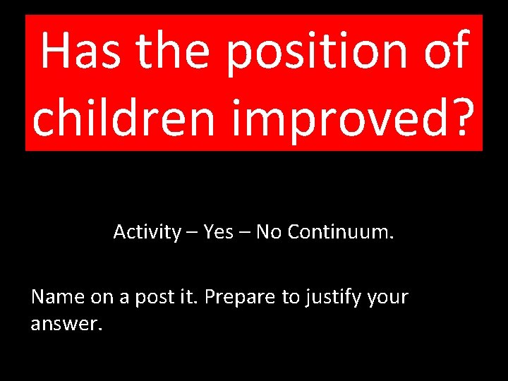 Has the position of children improved? Activity – Yes – No Continuum. Name on