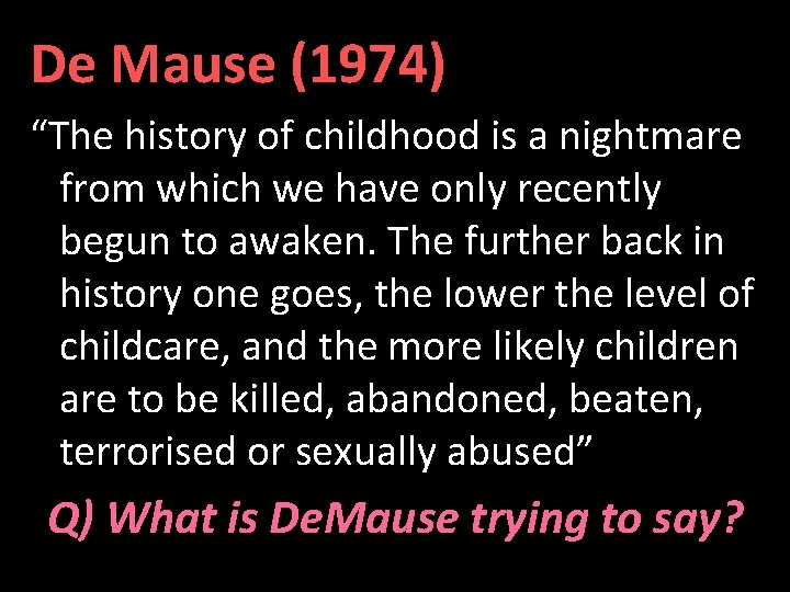 De Mause (1974) “The history of childhood is a nightmare from which we have