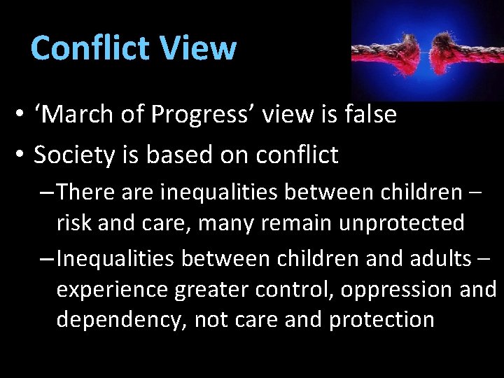 Conflict View • ‘March of Progress’ view is false • Society is based on Conflict View • ‘March of Progress’ view is false • Society is based on