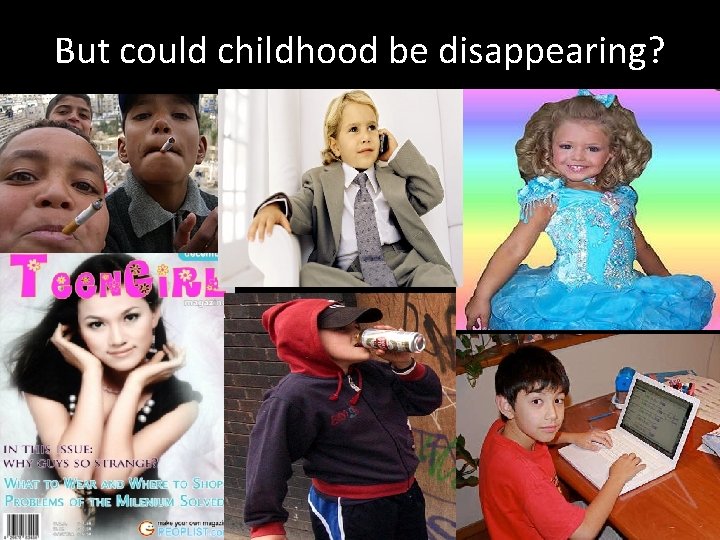 But could childhood be disappearing? 
