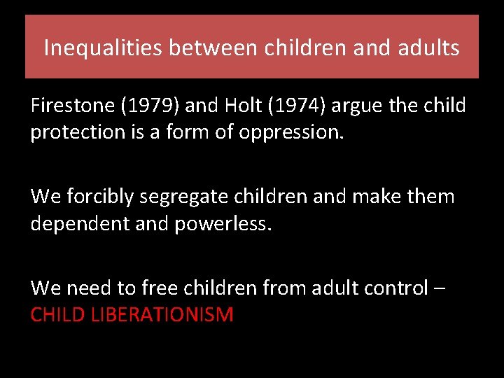 Inequalities between children and adults Firestone (1979) and Holt (1974) argue the child protection