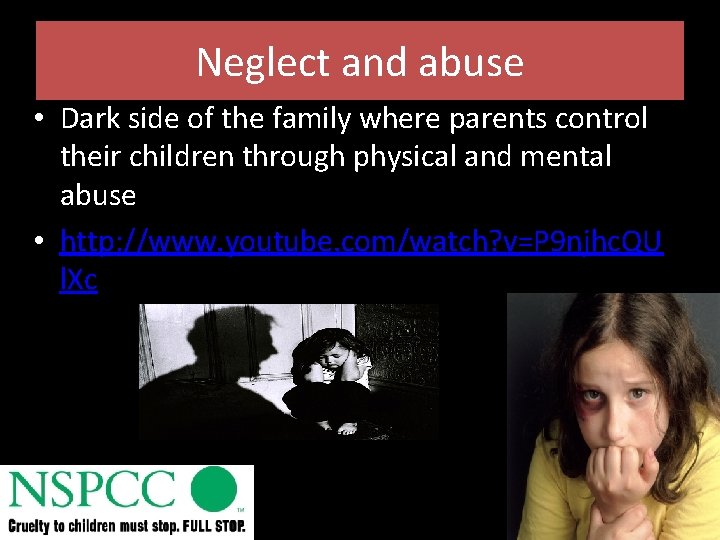 Neglect and abuse • Dark side of the family where parents control their children