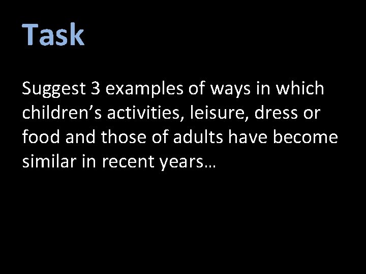 Task Suggest 3 examples of ways in which children’s activities, leisure, dress or food