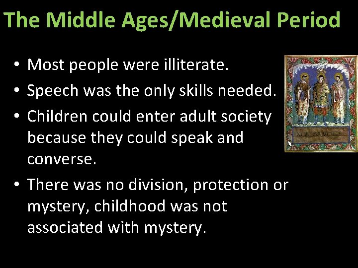 The Middle Ages/Medieval Period • Most people were illiterate. • Speech was the only