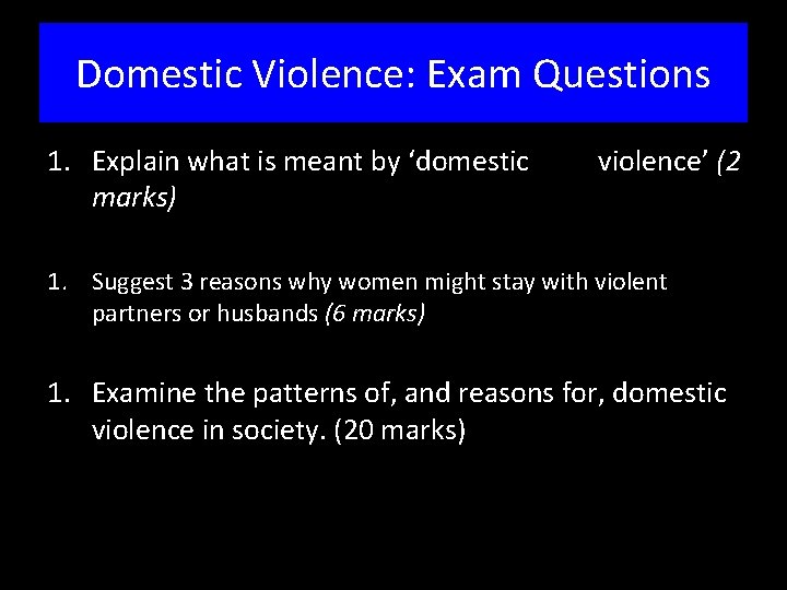 Domestic Violence: Exam Questions 1. Explain what is meant by ‘domestic marks) violence’ (2