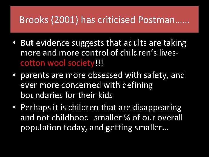 Brooks (2001) has criticised Postman…… • But evidence suggests that adults are taking more