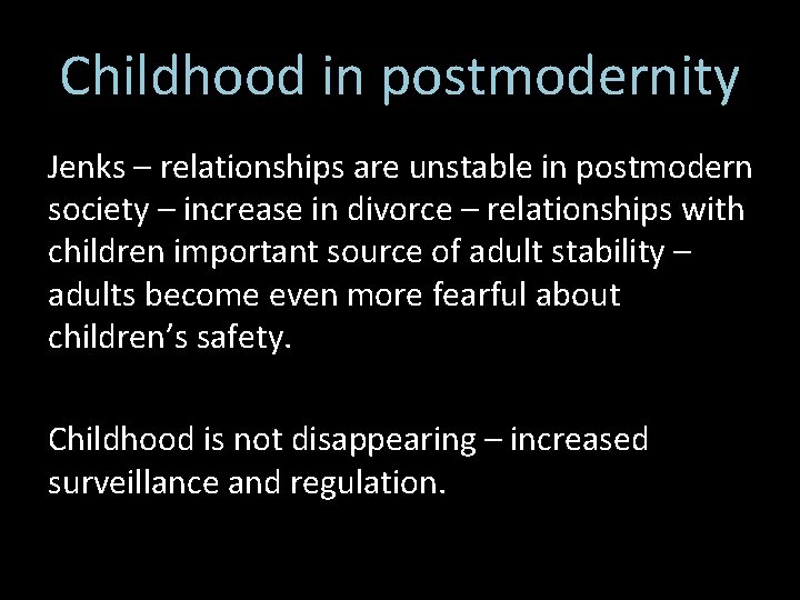 Childhood in postmodernity Jenks – relationships are unstable in postmodern society – increase in