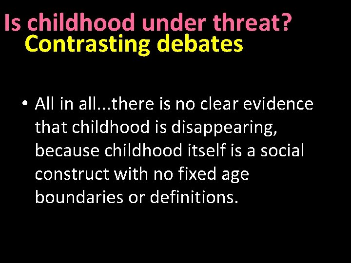Is childhood under threat? Contrasting debates • All in all. . . there is