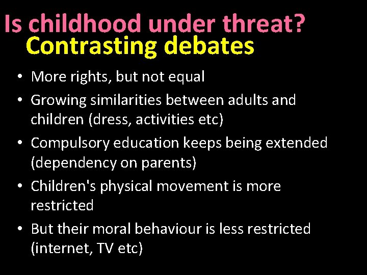 Is childhood under threat? Contrasting debates • More rights, but not equal • Growing