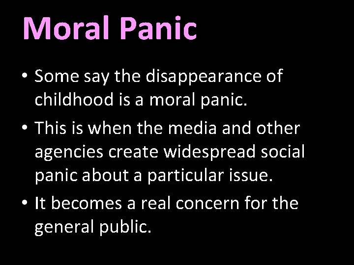 Moral Panic • Some say the disappearance of childhood is a moral panic. •