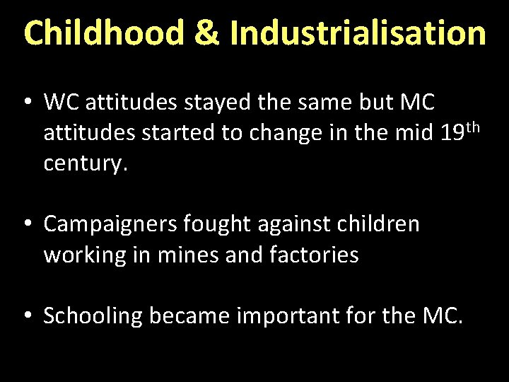 Childhood & Industrialisation • WC attitudes stayed the same but MC attitudes started to