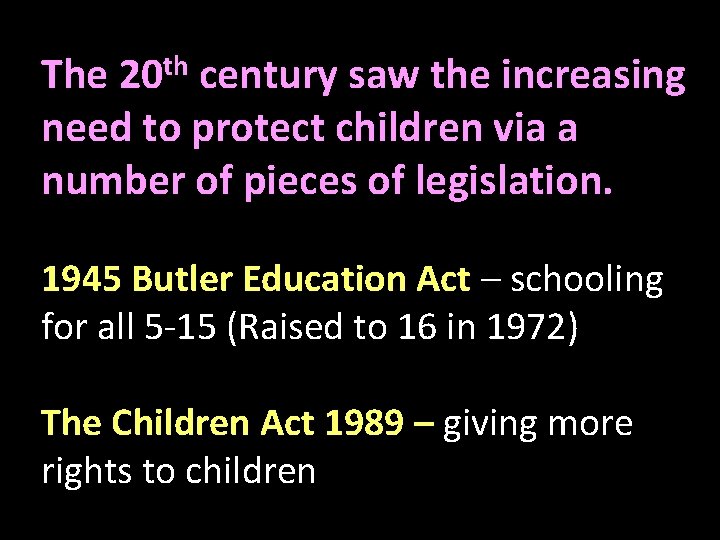 th The 20 century saw the increasing need to protect children via a number