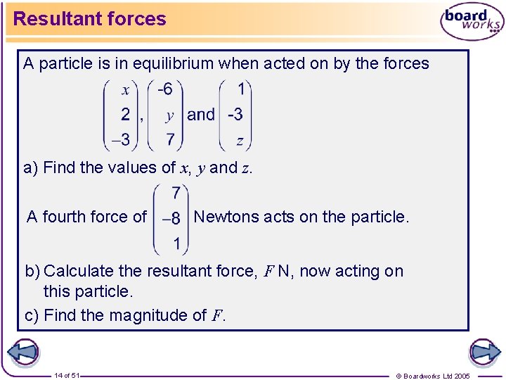 Resultant forces A particle is in equilibrium when acted on by the forces a)