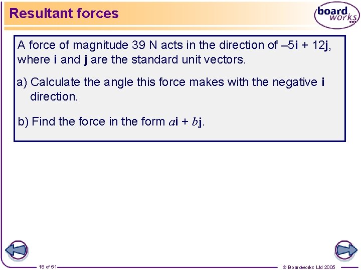 Resultant forces A force of magnitude 39 N acts in the direction of –