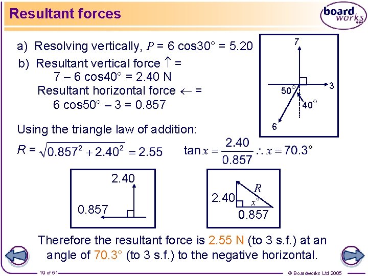 Resultant forces 7 a) Resolving vertically, P = 6 cos 30° = 5. 20