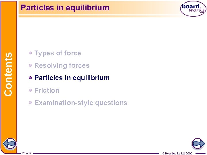 Particles in equilibrium Contents Types of force Resolving forces Particles in equilibrium Friction Examination-style