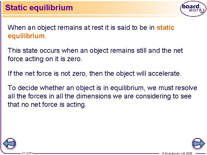 Static equilibrium When an object remains at rest it is said to be in