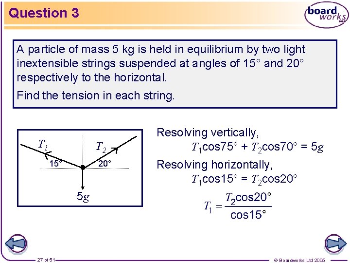 Question 3 A particle of mass 5 kg is held in equilibrium by two