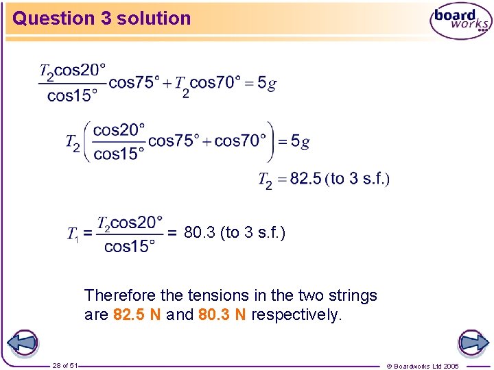 Question 3 solution 80. 3 (to 3 s. f. ) Therefore the tensions in