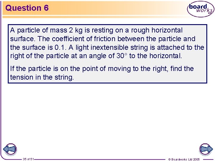 Question 6 A particle of mass 2 kg is resting on a rough horizontal