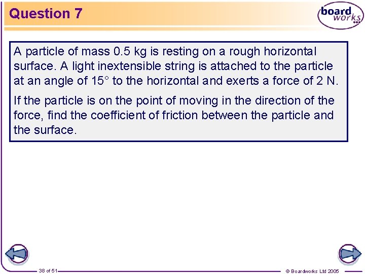 Question 7 A particle of mass 0. 5 kg is resting on a rough