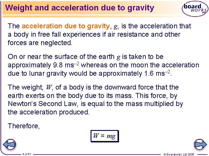 Weight and acceleration due to gravity The acceleration due to gravity, g, is the