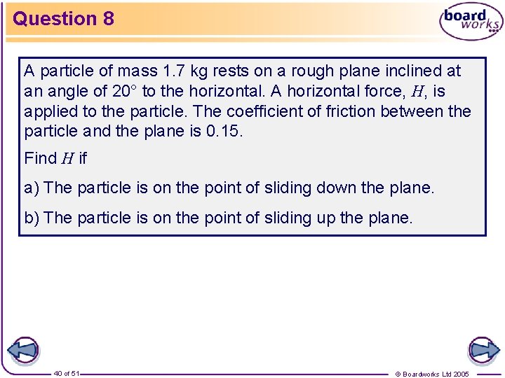 Question 8 A particle of mass 1. 7 kg rests on a rough plane