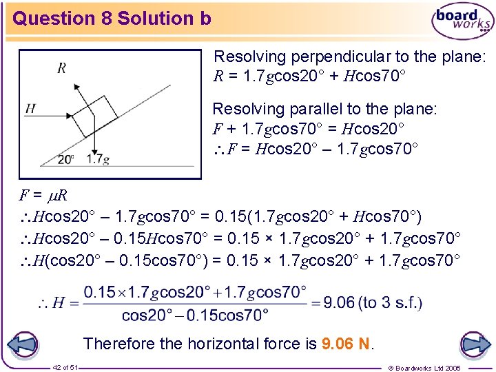 Question 8 Solution b Resolving perpendicular to the plane: R = 1. 7 gcos