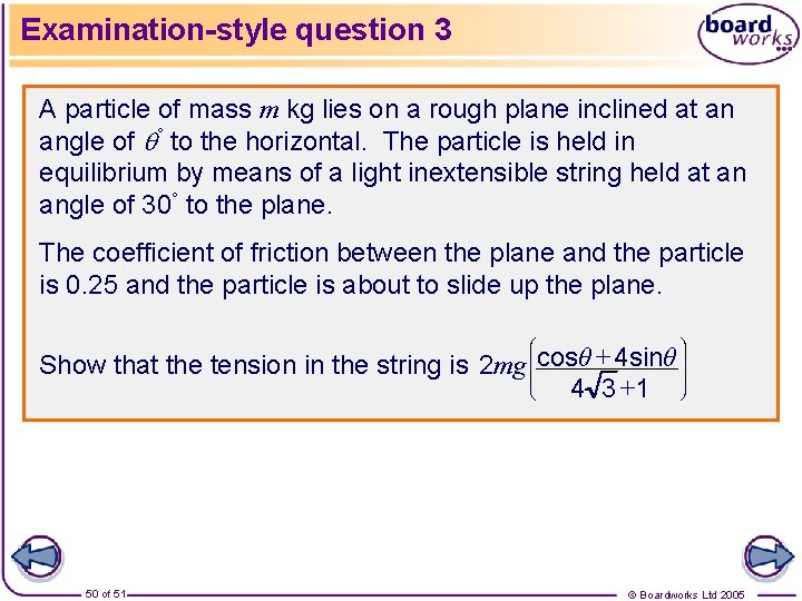 Examination-style question 3 A particle of mass m kg lies on a rough plane