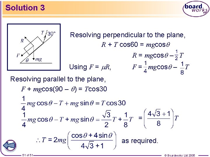 Solution 3 Resolving perpendicular to the plane, R + T cos 60 = mgcos