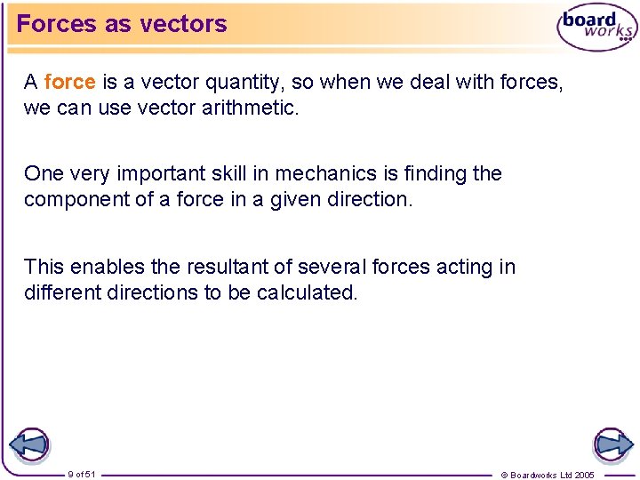 Forces as vectors A force is a vector quantity, so when we deal with