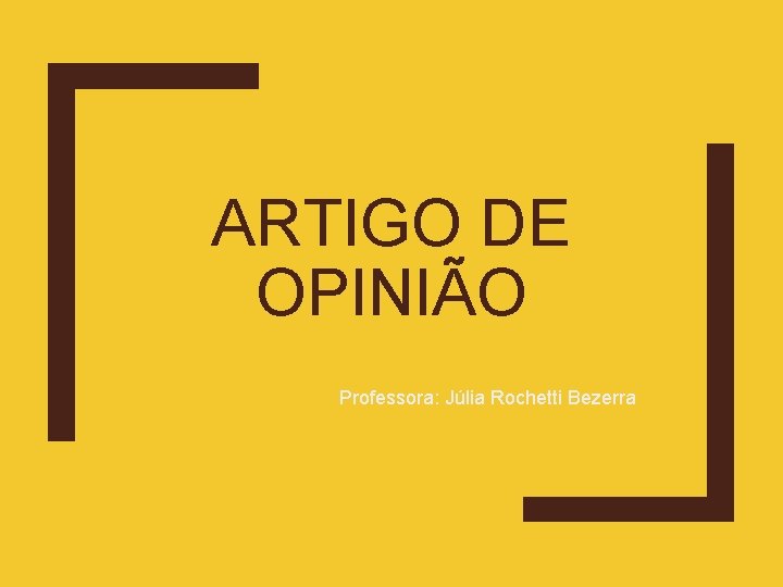 ARTIGO DE OPINIÃO Professora: Júlia Rochetti Bezerra 