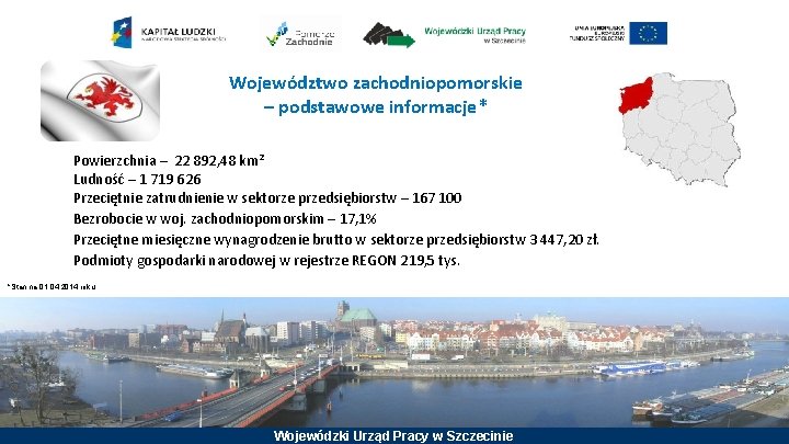 Województwo zachodniopomorskie – podstawowe informacje* Powierzchnia – 22 892, 48 km² Ludność – 1