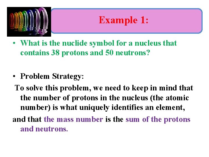 Example 1: • What is the nuclide symbol for a nucleus that contains 38