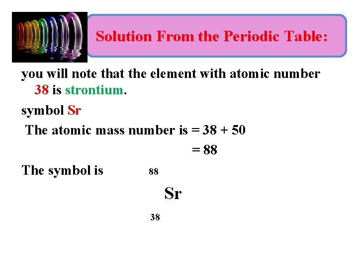Solution From the Periodic Table: you will note that the element with atomic number